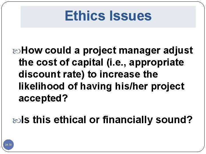 Ethics Issues How could a project manager adjust the cost of capital (i. e.