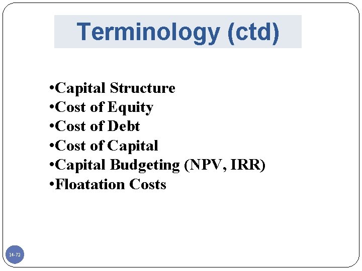 Terminology (ctd) • Capital Structure • Cost of Equity • Cost of Debt •