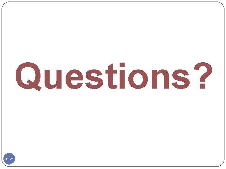 Questions? 14 -79 