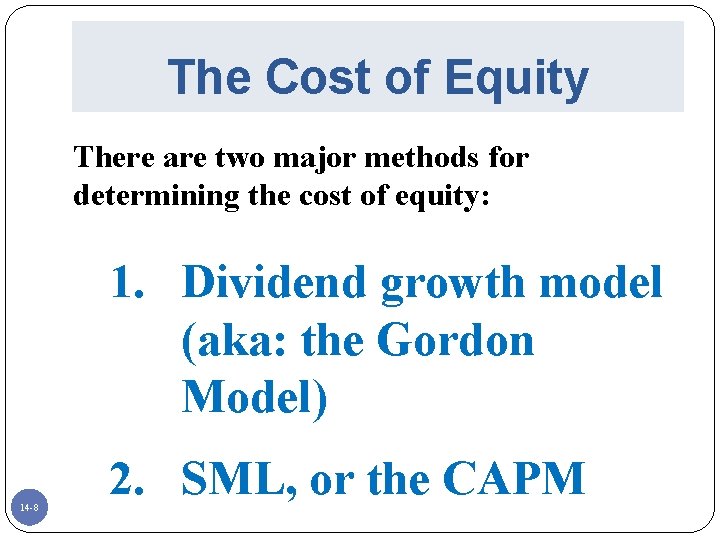 The Cost of Equity There are two major methods for determining the cost of