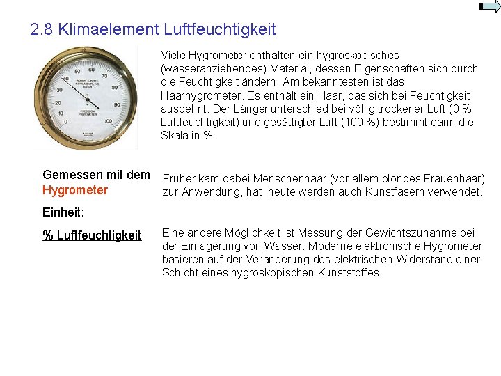 2. 8 Klimaelement Luftfeuchtigkeit Viele Hygrometer enthalten ein hygroskopisches (wasseranziehendes) Material, dessen Eigenschaften sich 2. 8 Klimaelement Luftfeuchtigkeit Viele Hygrometer enthalten ein hygroskopisches (wasseranziehendes) Material, dessen Eigenschaften sich