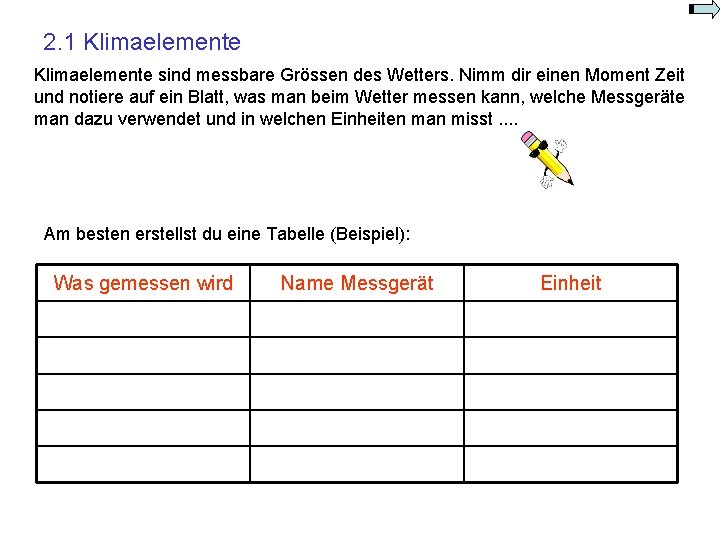 2. 1 Klimaelemente sind messbare Grössen des Wetters. Nimm dir einen Moment Zeit und 2. 1 Klimaelemente sind messbare Grössen des Wetters. Nimm dir einen Moment Zeit und