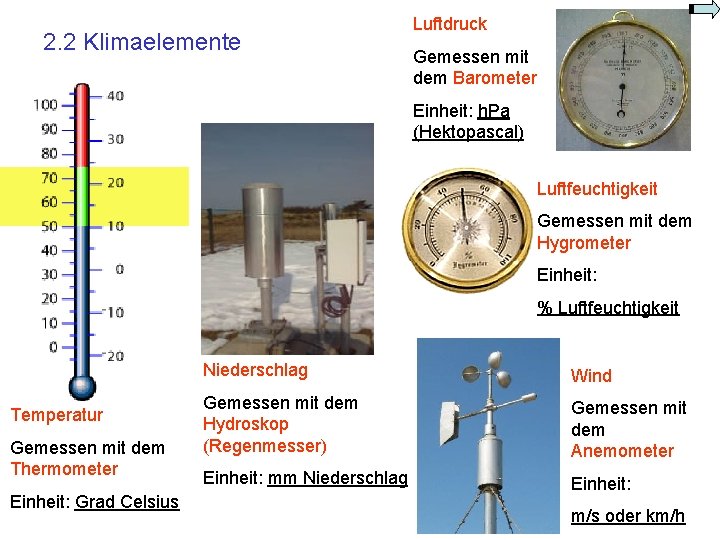 2. 2 Klimaelemente Luftdruck Gemessen mit dem Barometer Einheit: h. Pa (Hektopascal) Luftfeuchtigkeit Gemessen 2. 2 Klimaelemente Luftdruck Gemessen mit dem Barometer Einheit: h. Pa (Hektopascal) Luftfeuchtigkeit Gemessen