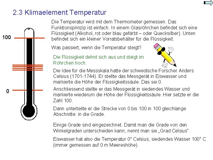 2. 3 Klimaelement Temperatur 100 Die Temperatur wird mit dem Thermometer gemessen. Das Funktionsprinzip 2. 3 Klimaelement Temperatur 100 Die Temperatur wird mit dem Thermometer gemessen. Das Funktionsprinzip