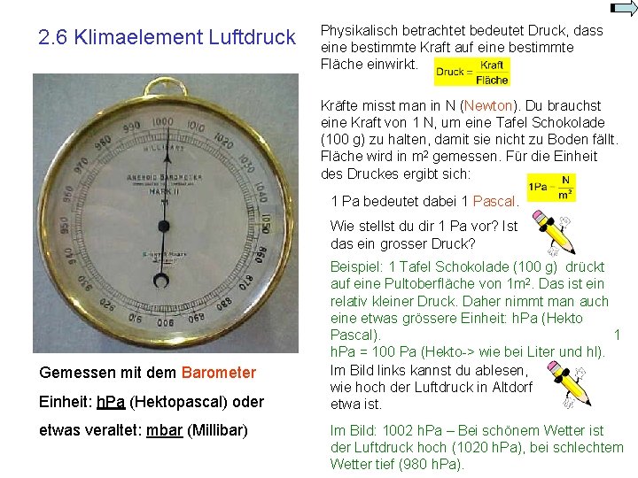 2. 6 Klimaelement Luftdruck Physikalisch betrachtet bedeutet Druck, dass eine bestimmte Kraft auf eine 2. 6 Klimaelement Luftdruck Physikalisch betrachtet bedeutet Druck, dass eine bestimmte Kraft auf eine