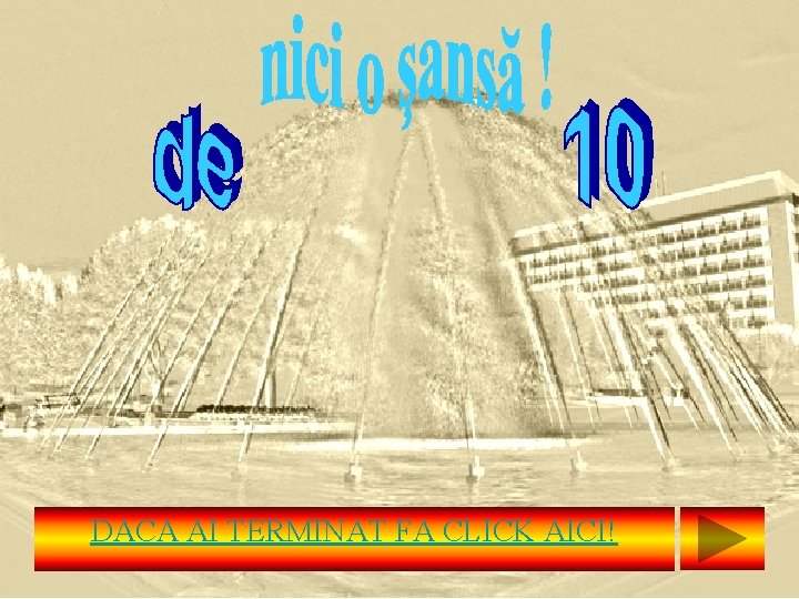 DACA AI TERMINAT FA CLICK AICI! 