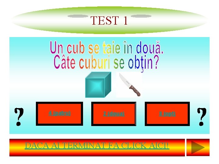TEST 1 4 (patru) 2 (doua) 8 (opt) DACA AI TERMINAT FA CLICK AICI!