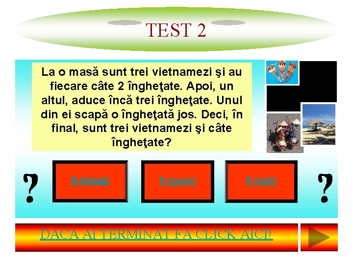 TEST 2 La o masă sunt trei vietnamezi şi au fiecare câte 2 îngheţate.