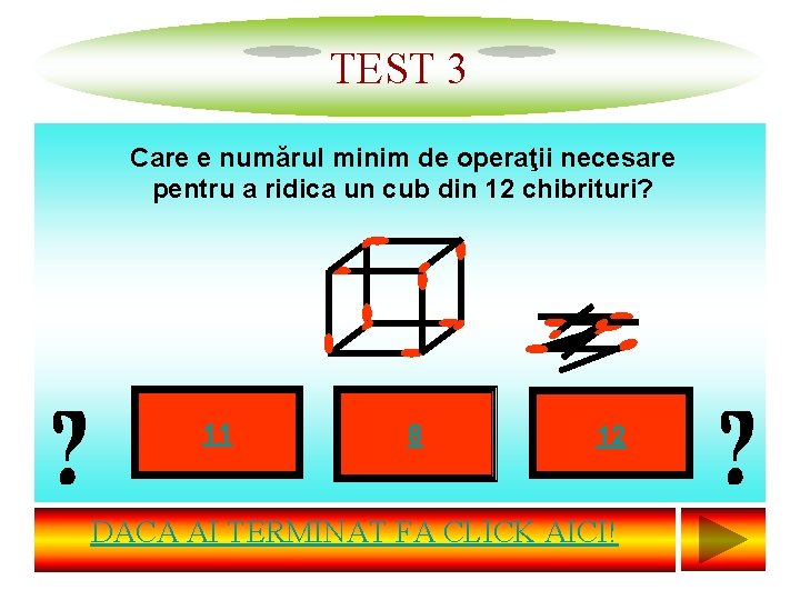 TEST 3 Care e numărul minim de operaţii necesare pentru a ridica un cub