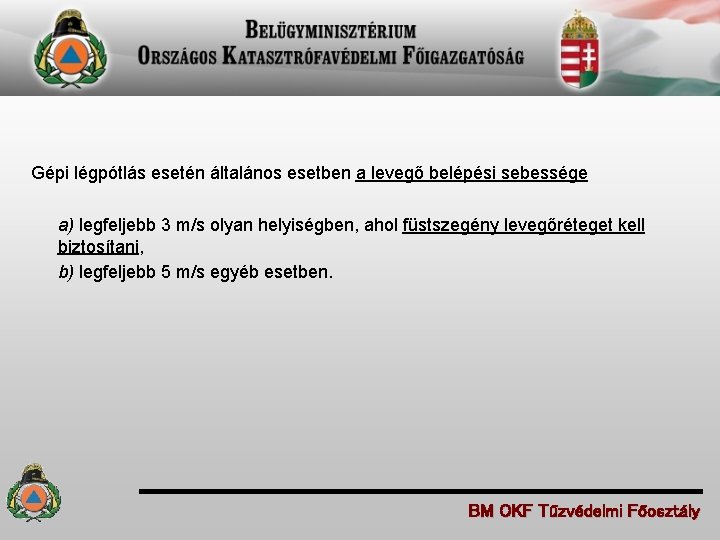 Gépi légpótlás esetén általános esetben a levegő belépési sebessége a) legfeljebb 3 m/s olyan