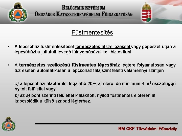 Füstmentesítés • • A lépcsőház füstmentesítését természetes átszellőzéssel vagy gépészet útján a lépcsőházba juttatott