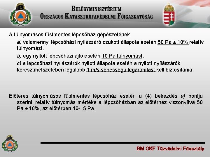 A túlnyomásos füstmentes lépcsőház gépészetének a) valamennyi lépcsőházi nyílászáró csukott állapota esetén 50 Pa