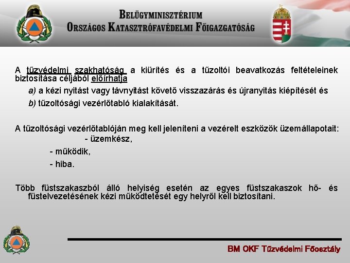 A tűzvédelmi szakhatóság a kiürítés és a tűzoltói beavatkozás feltételeinek biztosítása céljából előírhatja a)