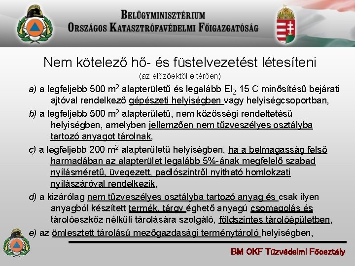 Nem kötelező hő- és füstelvezetést létesíteni (az előzőektől eltérően) • a) a legfeljebb 500