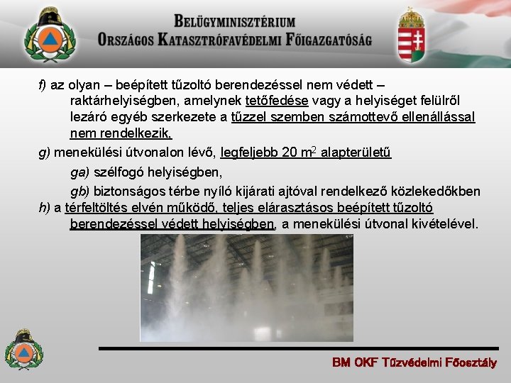 f) az olyan – beépített tűzoltó berendezéssel nem védett – raktárhelyiségben, amelynek tetőfedése vagy