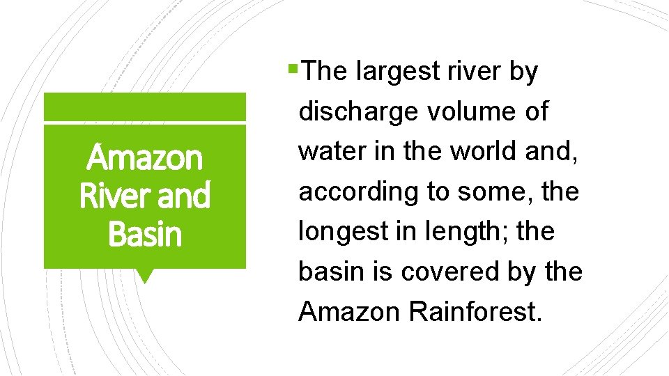 §The largest river by Amazon River and Basin discharge volume of water in the