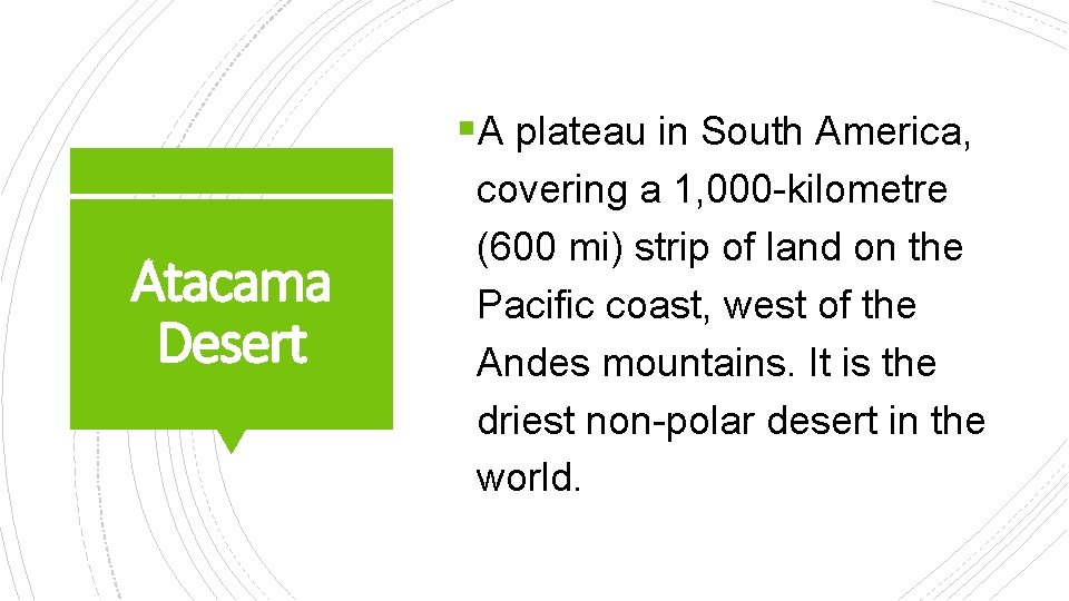 §A plateau in South America, Atacama Desert covering a 1, 000 -kilometre (600 mi)