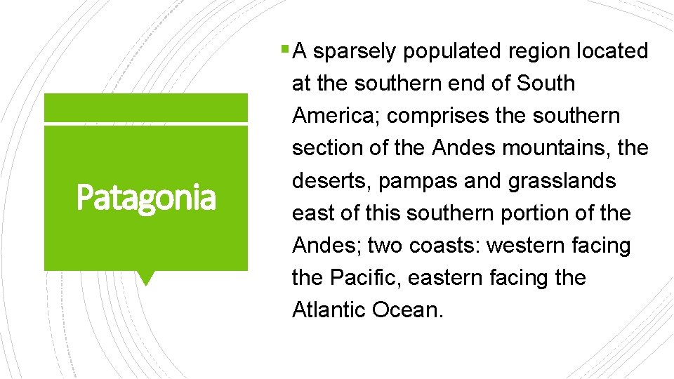 § A sparsely populated region located Patagonia at the southern end of South America;