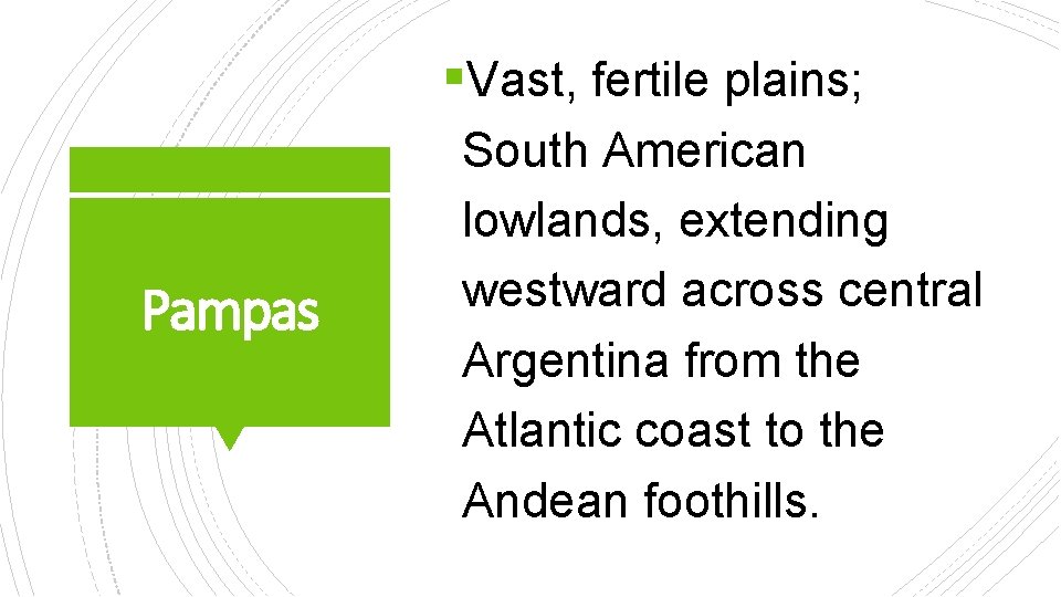 §Vast, fertile plains; Pampas South American lowlands, extending westward across central Argentina from the