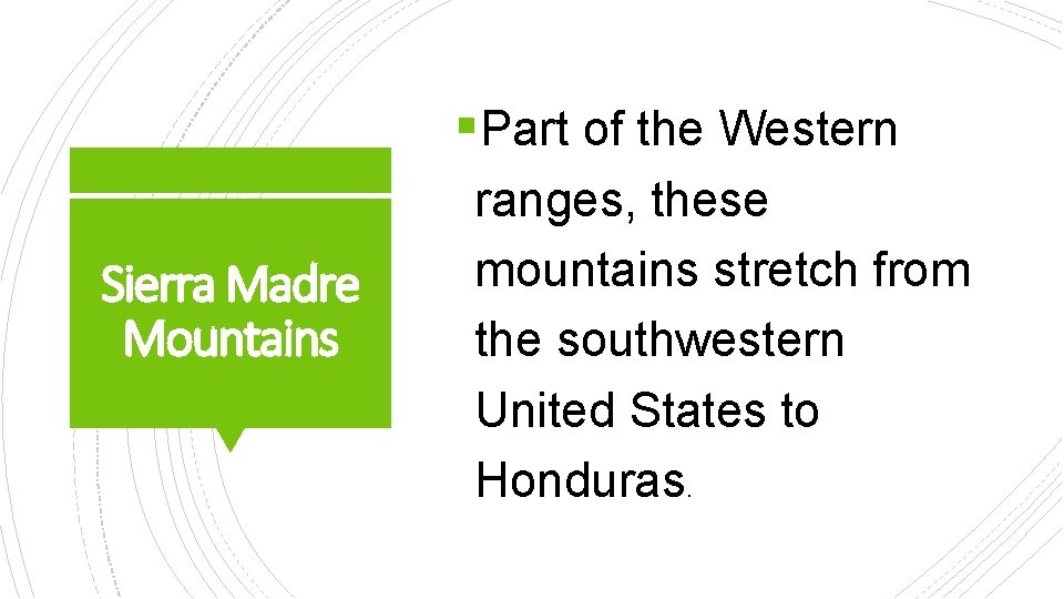 §Part of the Western Sierra Madre Mountains ranges, these mountains stretch from the southwestern