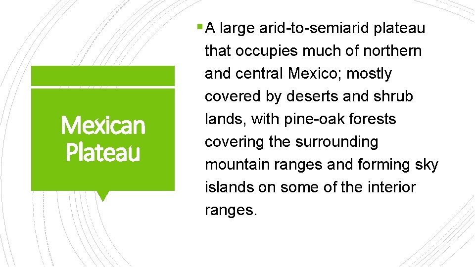 § A large arid-to-semiarid plateau Mexican Plateau that occupies much of northern and central