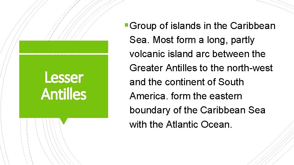 § Group of islands in the Caribbean Lesser Antilles Sea. Most form a long,