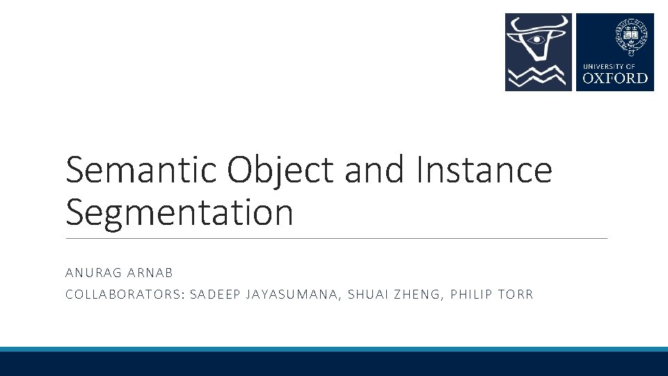 Semantic Object and Instance Segmentation ANURA G A RNAB COLLA BOR A TORS: SADEEP