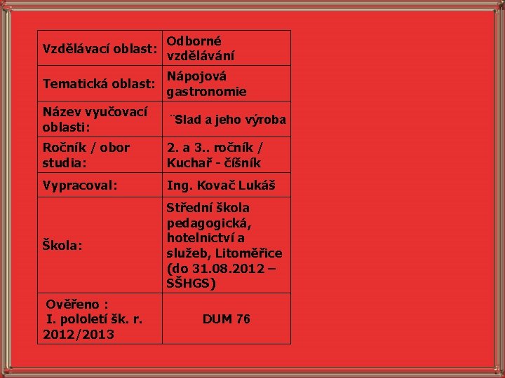 Vzdělávací oblast: Odborné vzdělávání Tematická oblast: Nápojová gastronomie Název vyučovací oblasti: ¨Slad a jeho
