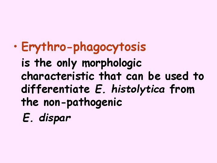  • Erythro-phagocytosis is the only morphologic characteristic that can be used to differentiate