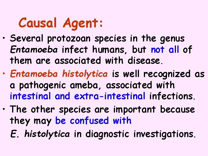 Causal Agent: • Several protozoan species in the genus Entamoeba infect humans, but not