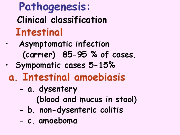 Pathogenesis: Clinical classification • Intestinal Asymptomatic infection (carrier) 85 -95 % of cases. •