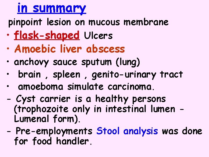 in summary pinpoint lesion on mucous membrane • flask-shaped Ulcers • Amoebic liver abscess