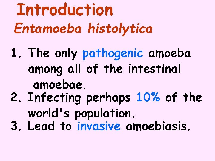 Introduction Entamoeba histolytica 1. The only pathogenic amoeba among all of the intestinal amoebae.