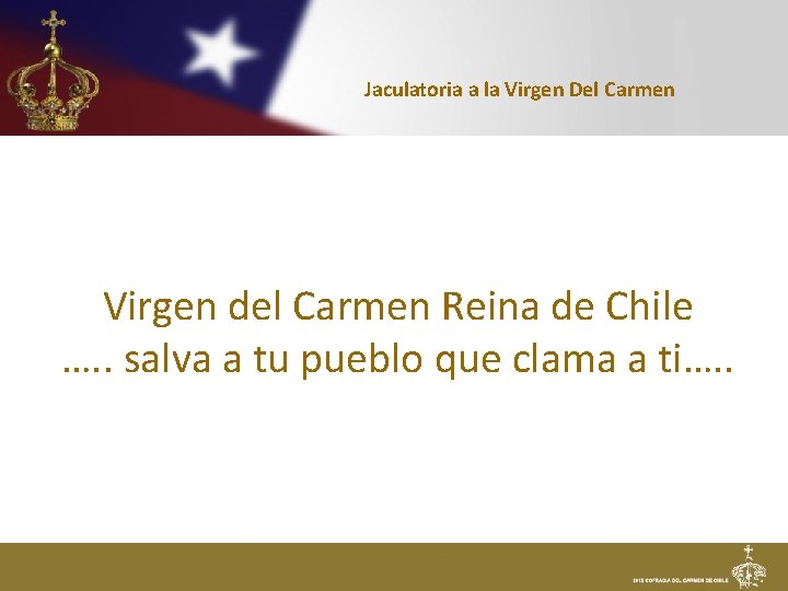 Jaculatoria a la Virgen Del Carmen Virgen del Carmen Reina de Chile …. .