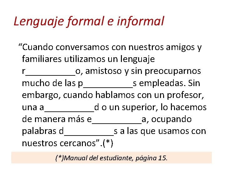 Lenguaje formal e informal “Cuando conversamos con nuestros amigos y familiares utilizamos un lenguaje