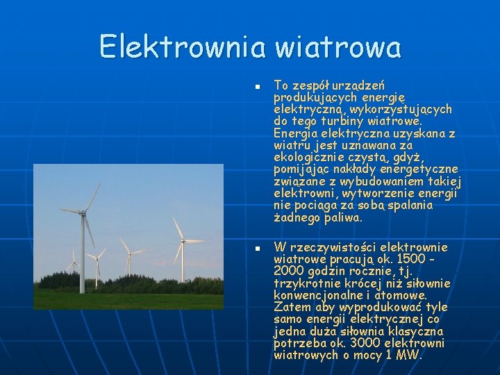 Elektrownia wiatrowa n n To zespół urządzeń produkujących energię elektryczną, wykorzystujących do tego turbiny