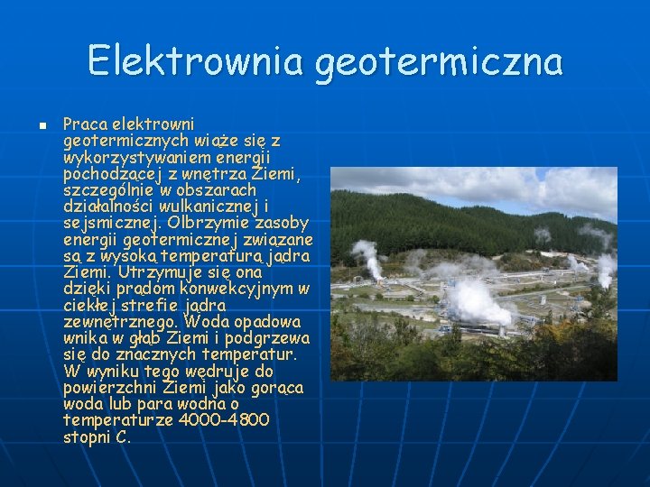 Elektrownia geotermiczna n Praca elektrowni geotermicznych wiąże się z wykorzystywaniem energii pochodzącej z wnętrza