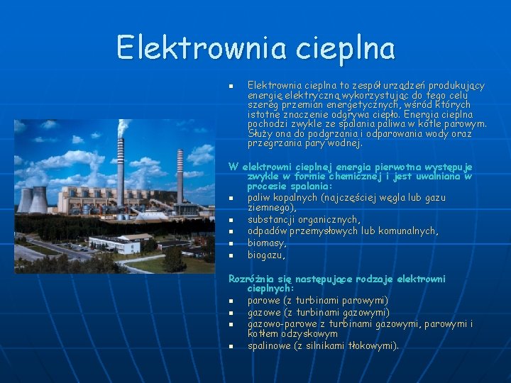 Elektrownia cieplna n Elektrownia cieplna to zespół urządzeń produkujący energię elektryczną wykorzystując do tego