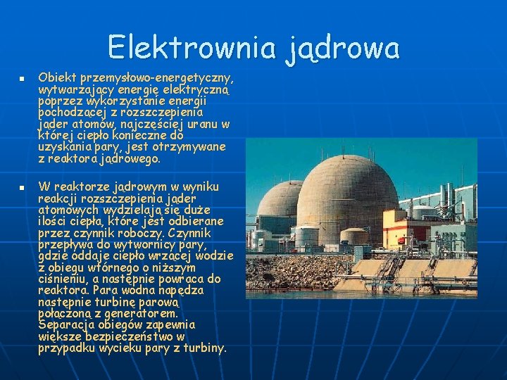 Elektrownia jądrowa n n Obiekt przemysłowo-energetyczny, wytwarzający energię elektryczną poprzez wykorzystanie energii pochodzącej z