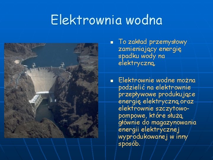 Elektrownia wodna n n To zakład przemysłowy zamieniający energię spadku wody na elektryczną. Elektrownie