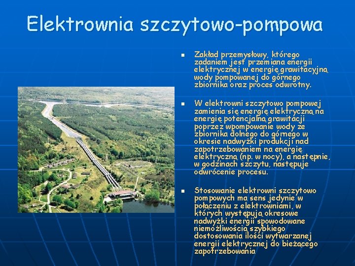 Elektrownia szczytowo-pompowa n n n Zakład przemysłowy, którego zadaniem jest przemiana energii elektrycznej w