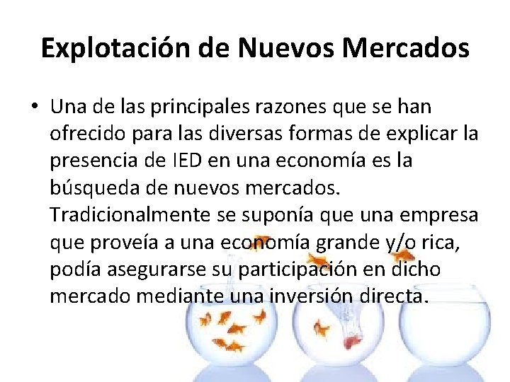 Explotación de Nuevos Mercados • Una de las principales razones que se han ofrecido