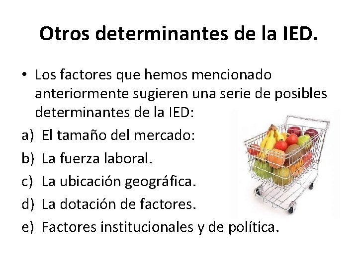 Otros determinantes de la IED. • Los factores que hemos mencionado anteriormente sugieren una