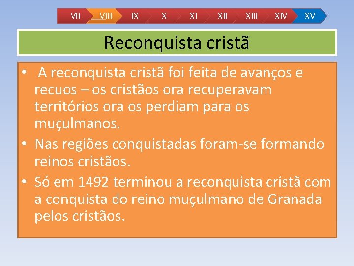 VII VIII IX X XI XIII XIV XV Reconquista cristã • A reconquista cristã VII VIII IX X XI XIII XIV XV Reconquista cristã • A reconquista cristã