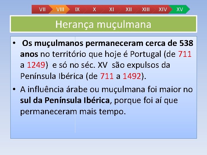 VII VIII IX X XI XIII XIV XV Herança muçulmana • Os muçulmanos permaneceram VII VIII IX X XI XIII XIV XV Herança muçulmana • Os muçulmanos permaneceram
