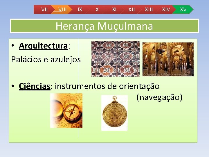 VII VIII IX X XI XIII XIV XV Herança Muçulmana • Arquitectura: Palácios e VII VIII IX X XI XIII XIV XV Herança Muçulmana • Arquitectura: Palácios e