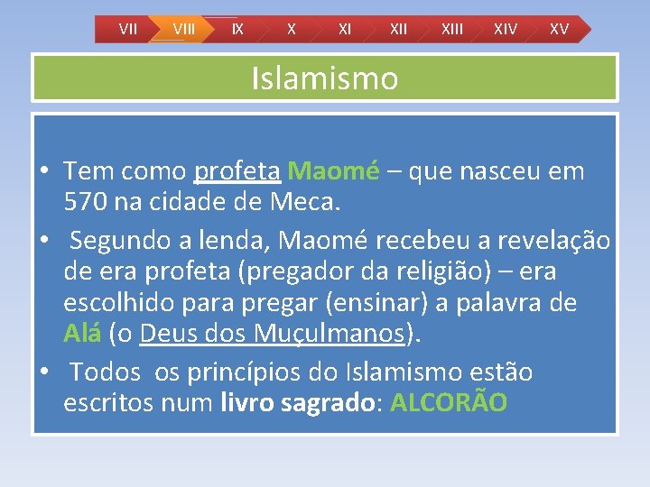 VII VIII IX X XI XIII XIV XV Islamismo • Tem como profeta Maomé VII VIII IX X XI XIII XIV XV Islamismo • Tem como profeta Maomé