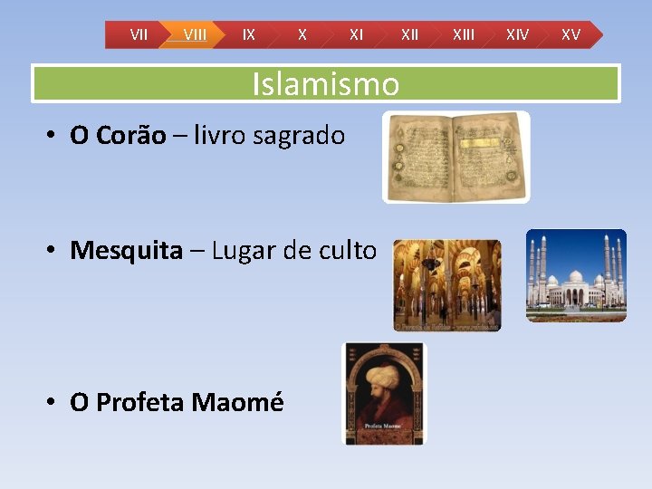 VII VIII IX X XI Islamismo • O Corão – livro sagrado • Mesquita VII VIII IX X XI Islamismo • O Corão – livro sagrado • Mesquita