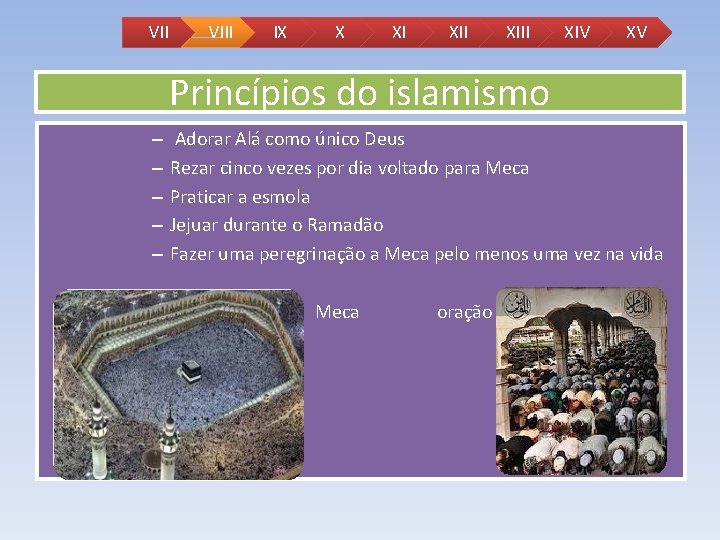 VII VIII IX X XI XIII XIV XV Princípios do islamismo – – – VII VIII IX X XI XIII XIV XV Princípios do islamismo – – –