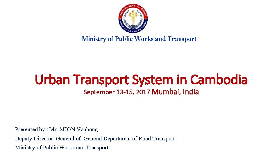 Ministry of Public Works and Transport Urban Transport System in Cambodia September 13 -15,